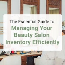 The Essential Guide to Managing Your Beauty Salon Inventory Efficiently