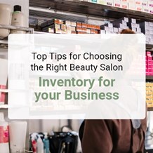Top Tips for Choosing the Right Beauty Salon Inventory for Your Business