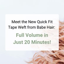 Meet the New Quick Fit Tape Weft from Babe Hair: Full Volume in Just 20 Minutes!