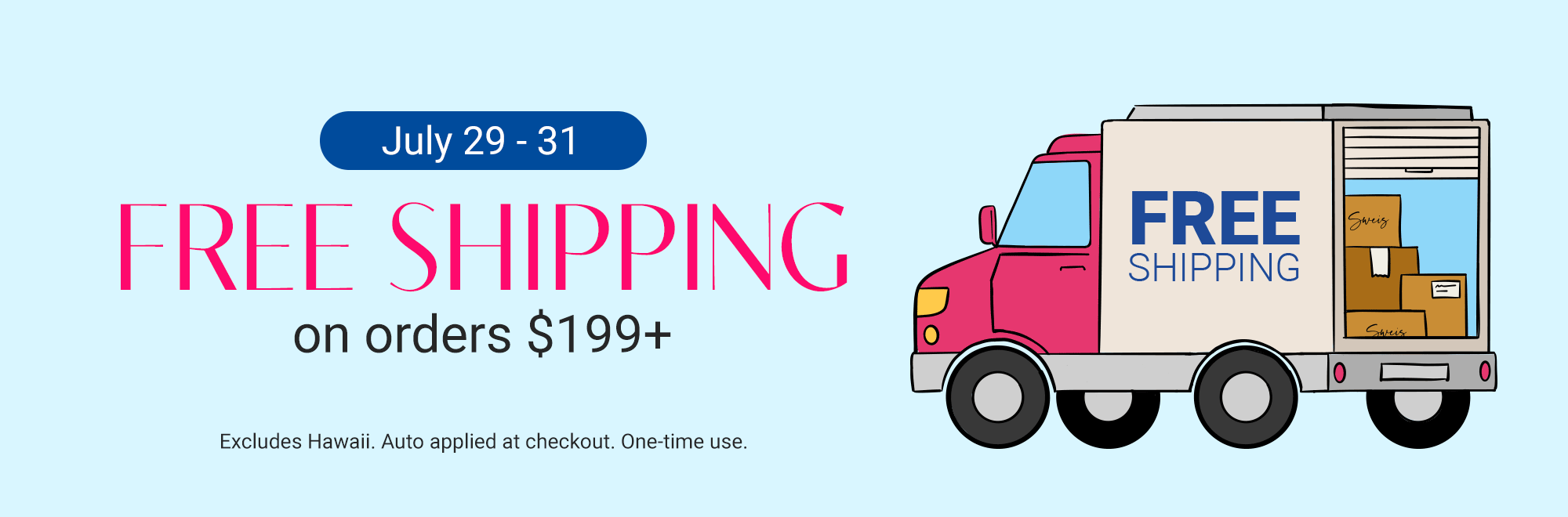 Free Shipping $199+ (7/29–7/31)